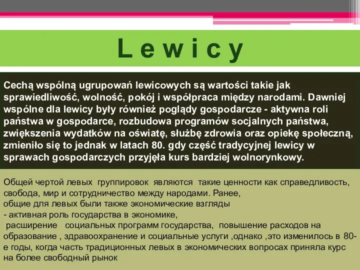 Cechą wspólną ugrupowań lewicowych są wartości takie jak sprawiedliwość, wolność, pokój