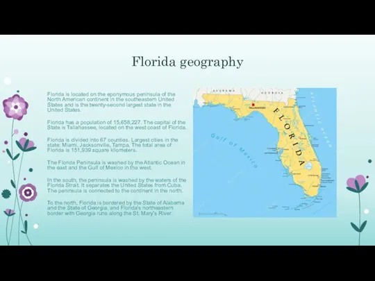 Florida geography Florida is located on the eponymous peninsula of the