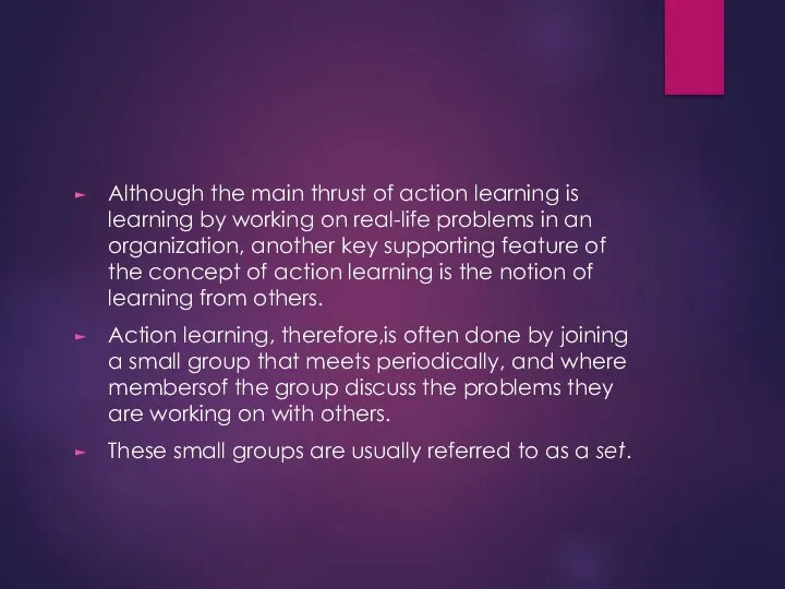 Although the main thrust of action learning is learning by working