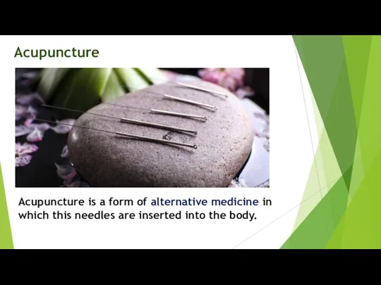 Acupuncture Acupuncture is a form of alternative medicine in which this