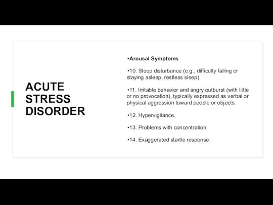 ACUTE STRESS DISORDER Arousal Symptoms 10. Sleep disturbance (e.g., difficulty falling