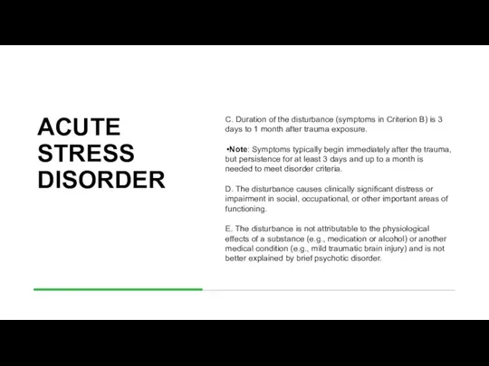 ACUTE STRESS DISORDER C. Duration of the disturbance (symptoms in Criterion