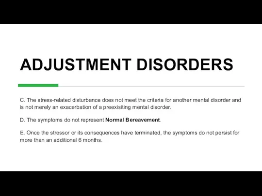 ADJUSTMENT DISORDERS C. The stress-related disturbance does not meet the criteria