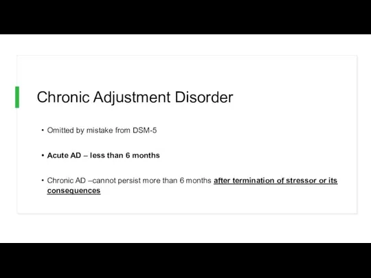 Chronic Adjustment Disorder Omitted by mistake from DSM-5 Acute AD –