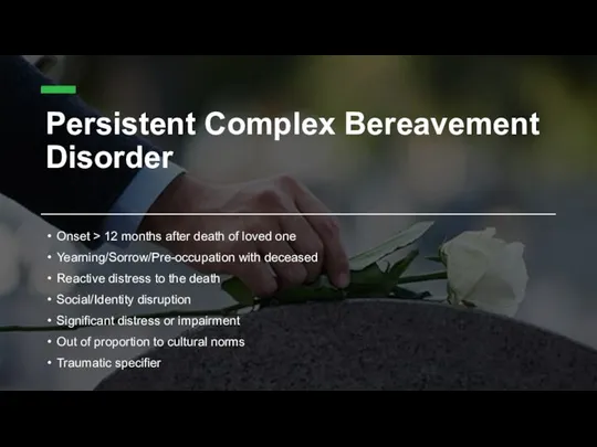 Persistent Complex Bereavement Disorder Onset > 12 months after death of