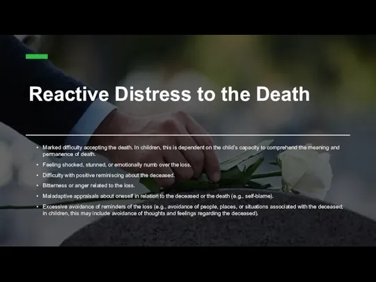 Reactive Distress to the Death Marked difficulty accepting the death. In