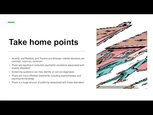 Take home points Anxiety, and Related, and Trauma and Stressor-related disorders