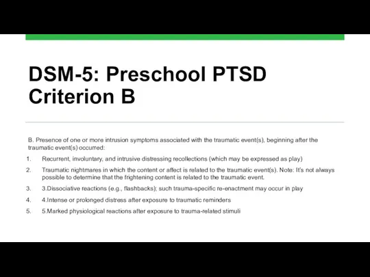 DSM-5: Preschool PTSD Criterion B B. Presence of one or more