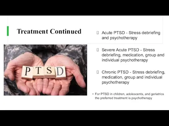 Treatment Continued For PTSD in children, adolescents, and geriatrics the preferred