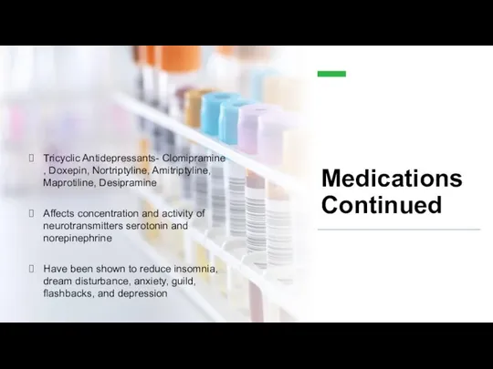 Medications Continued Tricyclic Antidepressants- Clomipramine , Doxepin, Nortriptyline, Amitriptyline, Maprotiline, Desipramine