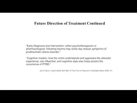 Future Direction of Treatment Continued “Early Diagnosis and intervention- either psychotherapeutic