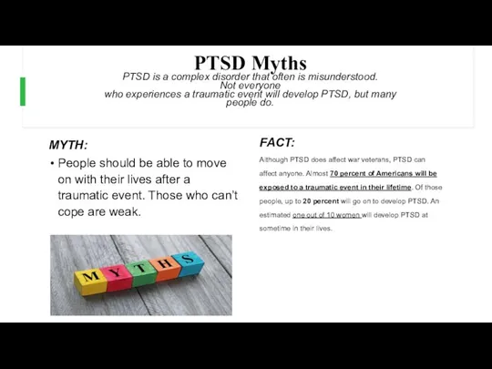 PTSD Myths PTSD is a complex disorder that often is misunderstood.