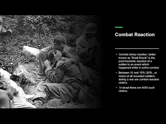 Combat Reaction Combat stress reaction, better known as "Shell Shock" is