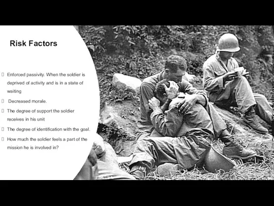 Risk Factors Enforced passivity. When the soldier is deprived of activity