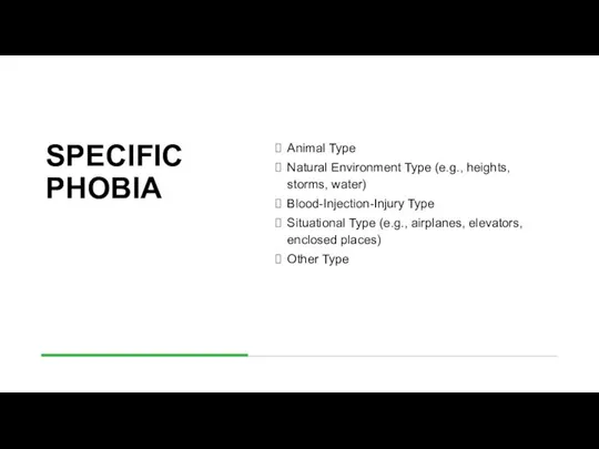 SPECIFIC PHOBIA Animal Type Natural Environment Type (e.g., heights, storms, water)