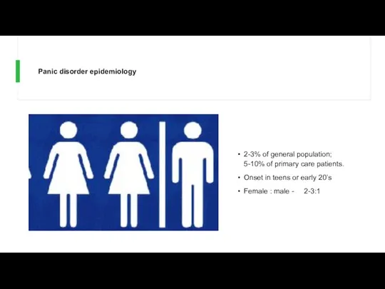 Panic disorder epidemiology 2-3% of general population; 5-10% of primary care