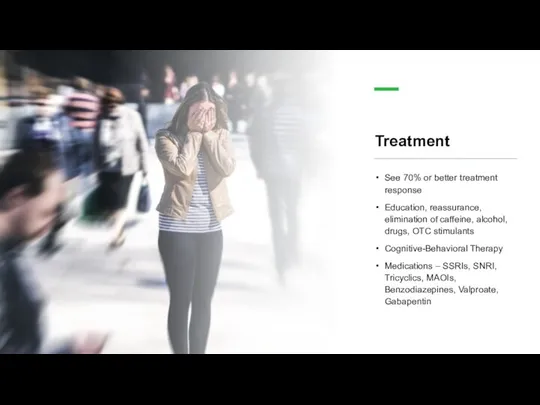 Treatment See 70% or better treatment response Education, reassurance, elimination of