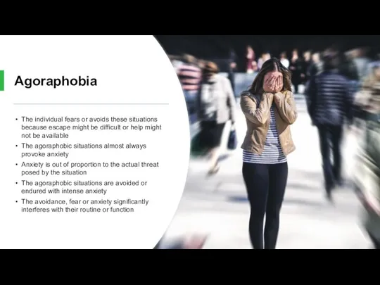 Agoraphobia The individual fears or avoids these situations because escape might