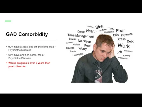 GAD Comorbidity 90% have at least one other lifetime Major Psychiatric