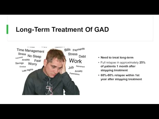 Long-Term Treatment Of GAD Need to treat long-term Full relapse in