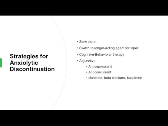 Strategies for Anxiolytic Discontinuation Slow taper Switch to longer-acting agent for