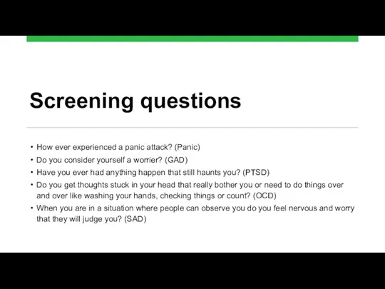 Screening questions How ever experienced a panic attack? (Panic) Do you