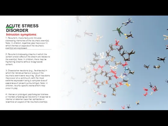 ACUTE STRESS DISORDER Intrusion symptoms: 1. Recurrent, involuntary, and intrusive distressing