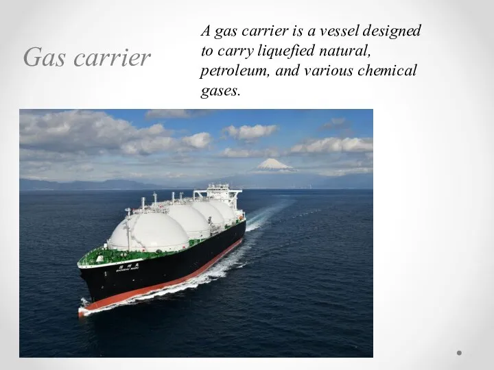 Gas carrier A gas carrier is a vessel designed to carry