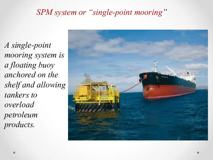 SPM system or “single-point mooring” A single-point mooring system is a