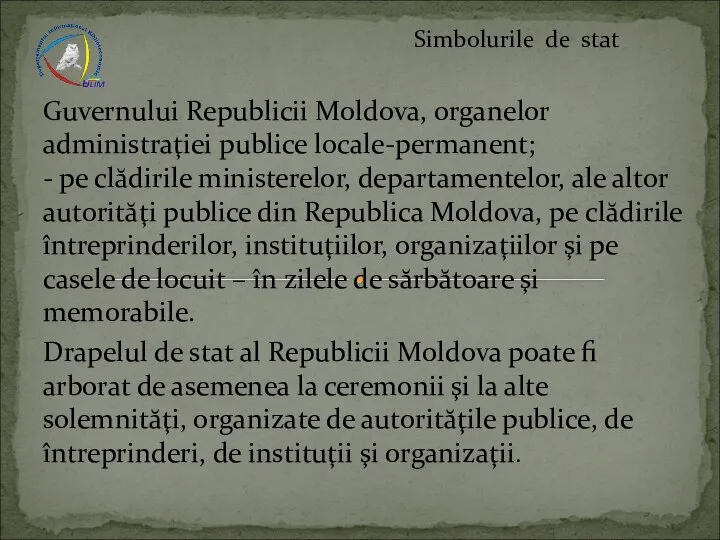 Guvernului Republicii Moldova, organelor administraţiei publice locale-permanent; - pe clădirile ministerelor,