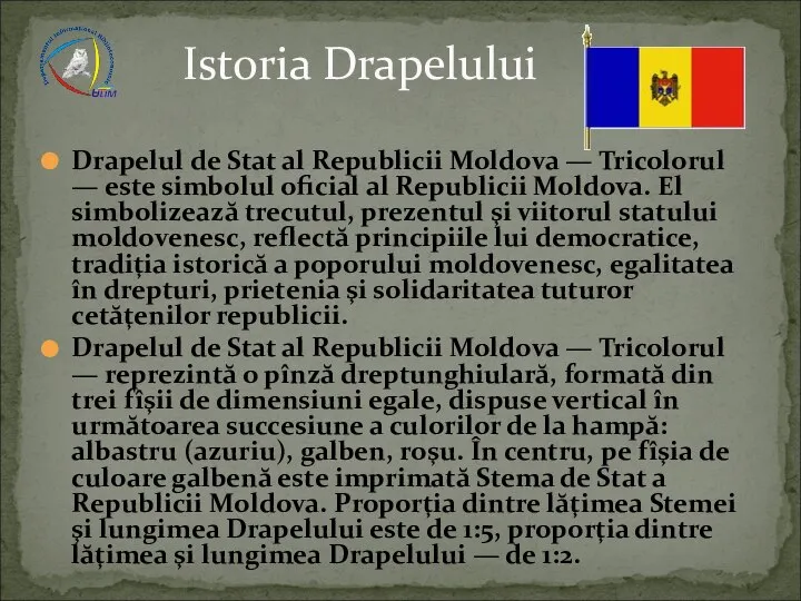 Drapelul de Stat al Republicii Moldova — Tricolorul — este simbolul