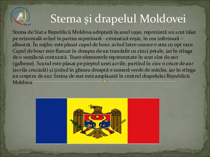 Stema de Stat a Republicii Moldova adoptată în anul 1990, reprezintă