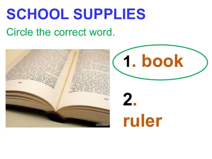 SCHOOL SUPPLIES Circle the correct word. 1. book 2. ruler