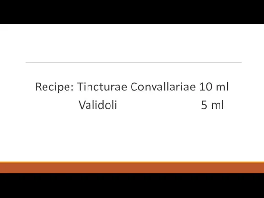 Recipe: Tincturae Convallariae 10 ml Validoli 5 ml