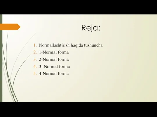 Reja: Normallashtirish haqida tushuncha 1-Normal forma 2-Normal forma 3- Normal forma 4-Normal forma