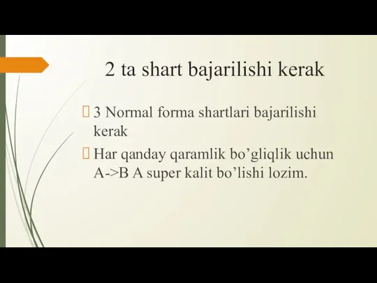 2 ta shart bajarilishi kerak 3 Normal forma shartlari bajarilishi kerak