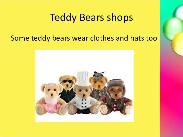 Teddy Bears shops Some teddy bears wear clothes and hats too