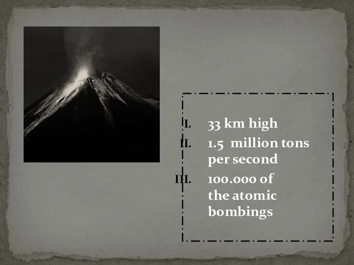 33 km high 1.5 million tons per second 100.000 of the atomic bombings