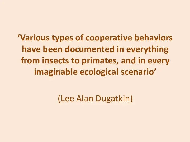 ‘Various types of cooperative behaviors have been documented in everything from