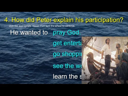 4. How did Peter explain his participation? He wanted to pray