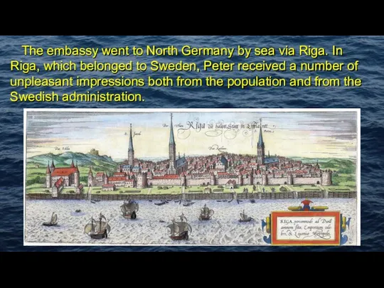 The embassy went to North Germany by sea via Riga. In