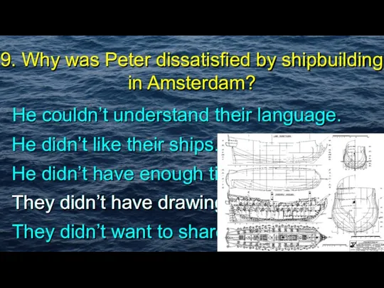 9. Why was Peter dissatisfied by shipbuilding in Amsterdam? He couldn’t