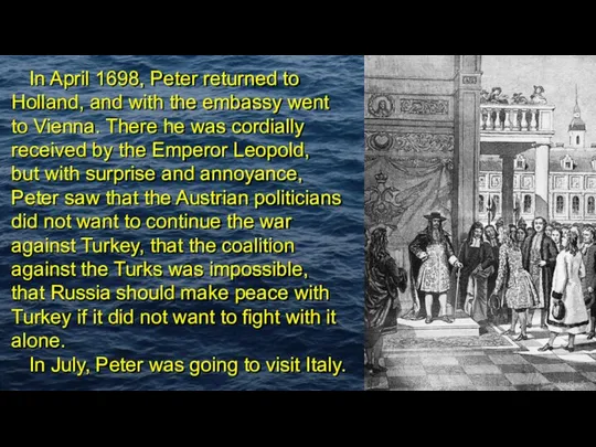 In April 1698, Peter returned to Holland, and with the embassy