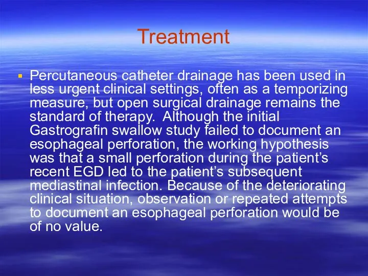 Treatment Percutaneous catheter drainage has been used in less urgent clinical