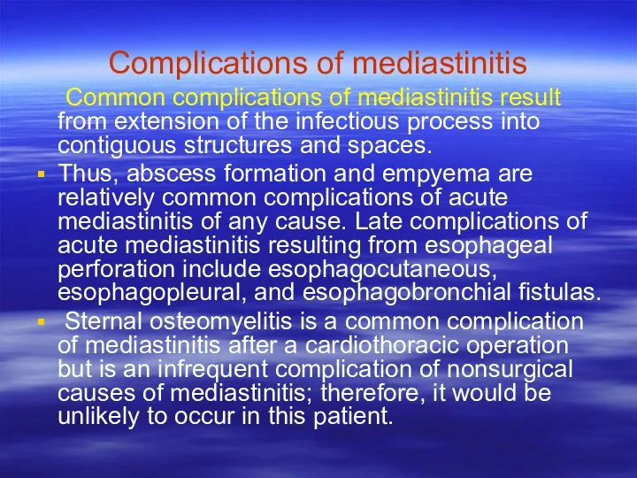 Complications of mediastinitis Common complications of mediastinitis result from extension of