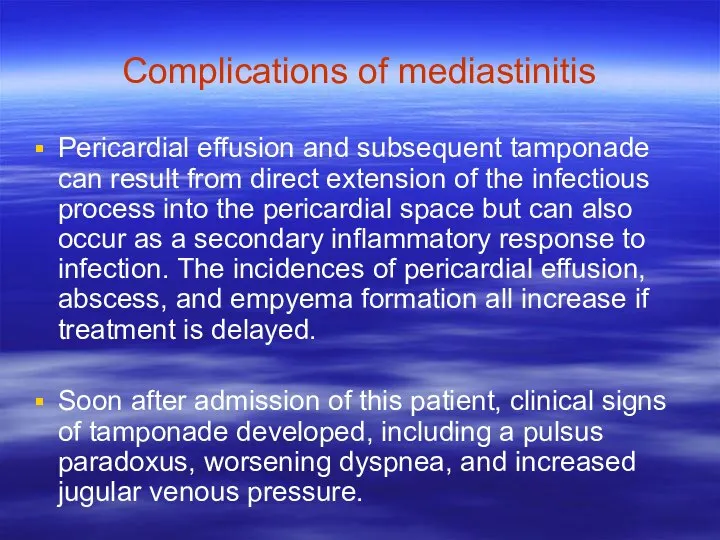 Complications of mediastinitis Pericardial effusion and subsequent tamponade can result from