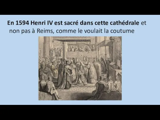 En 1594 Henri IV est sacré dans cette cathédrale et non