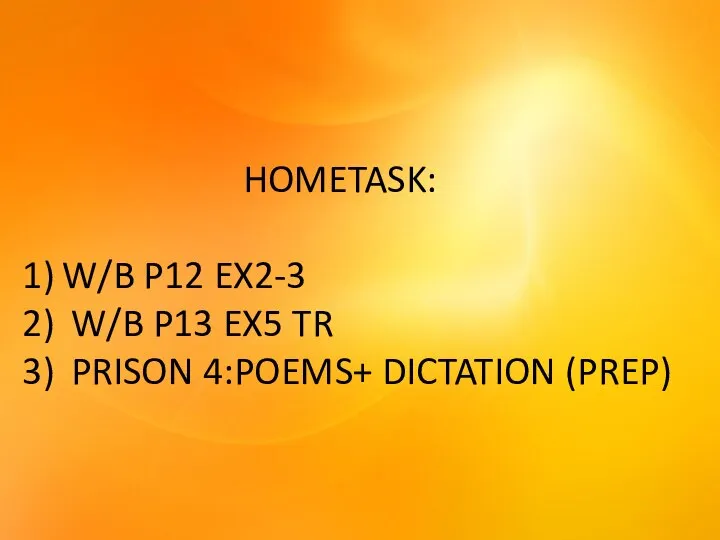 HOMETASK: W/B P12 EX2-3 W/B P13 EX5 TR PRISON 4:POEMS+ DICTATION (PREP)