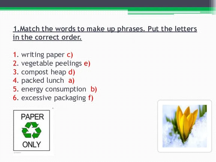 1.Match the words to make up phrases. Put the letters in