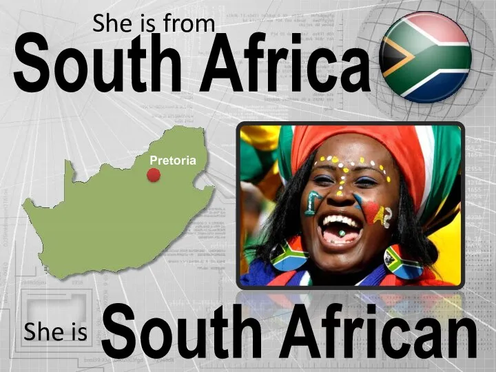 South Africa South African She is from She is